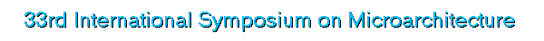 33rd International Symposium on Microarchitecture